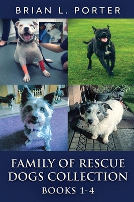 Family Of Rescue Dogs Collection - Books 1-4 by Porter, Brian L.