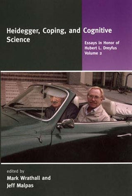 Heidegger, Coping, and Cognitive Science, Volume 2: Essays in Honor of Hubert L. Dreyfus by Wrathall, Mark