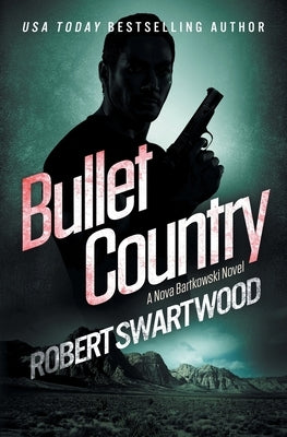 Bullet Country: A Nova Bartkowski Novel by Swartwood, Robert