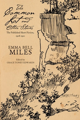 The Common Lot and Other Stories: The Published Short Fiction, 1908-1921 by Miles, Emma Bell