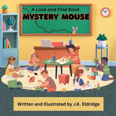 A Look and Find Book: Mystery Mouse: An Interactive Children's Storybook with Hidden Pictures Throughout by Eldridge, J. K.