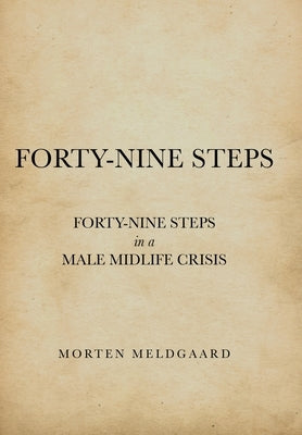 Forty-Nine Steps: Forty-Nine Steps in a Male Midlife Crisis by Meldgaard, Morten