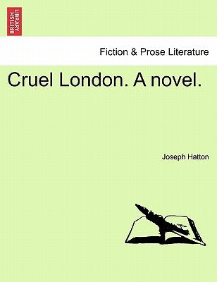 Cruel London. a Novel. by Hatton, Joseph