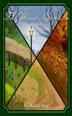For All And None To See: A Book of Poetry by Way, Noble