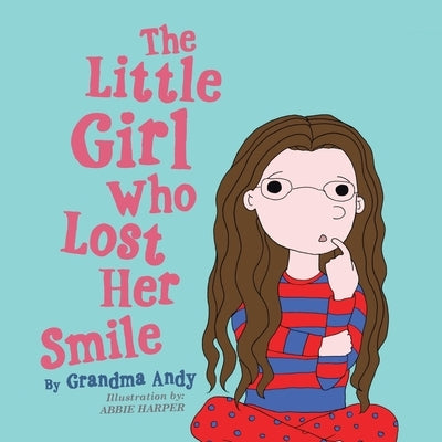 The Little Girl Who Lost Her Smile by Grandma Andy