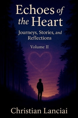 Echoes of the Heart: Journeys, Stories, and Reflections by Lanciai, Christian