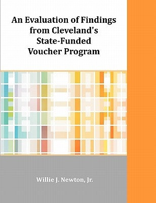 An Evaluation of Findings from Cleveland's State-Funded Voucher Program by Newton, Willie J.
