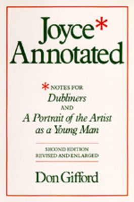 Joyce Annotated: Notes for Dubliners and a Portrait of the Artist as a Young Man by Gifford, Don