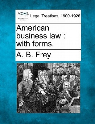 American business law: with forms. by Frey, A. B.