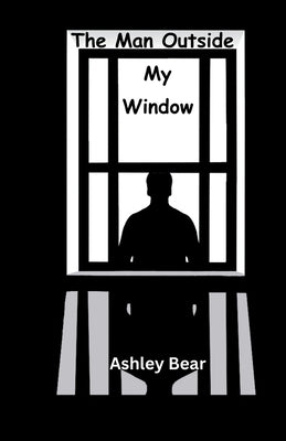 The Man Outside My Window by Bear, Ashley