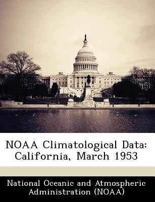Noaa Climatological Data: California, March 1953 by National Oceanic and Atmospheric Adminis