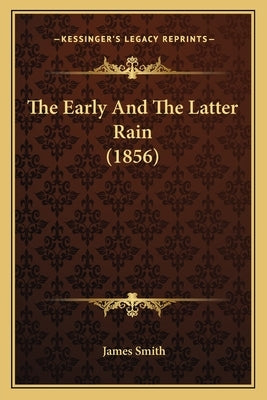 The Early And The Latter Rain (1856) by Smith, James