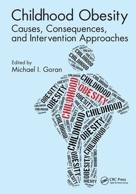 Childhood Obesity: Causes, Consequences, and Intervention Approaches by Goran, Michael I.