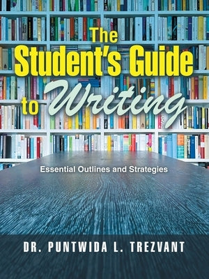 The Student's Guide to Writing: Essential Outlines and Strategies by Trezvant, Puntwida L.