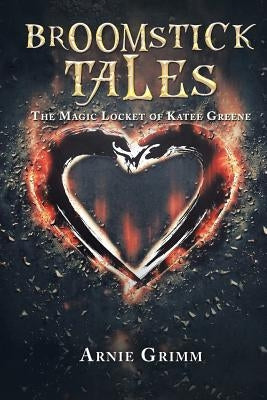 Broomstick Tales: The Magic Locket of Katee Greene by Grimm, Arnie