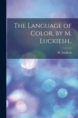 The Language of Color, by M. Luckiesh.. by Luckiesh, M. 1883-