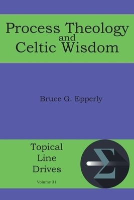 Process Theology and Celtic Wisdom by Epperly, Bruce G.