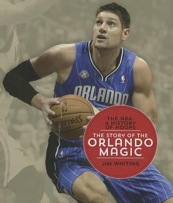 The Story of the Orlando Magic by Whiting, Jim