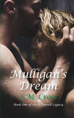 Mulligan's Dream: Book One of the O'Farrell Legacy by Cross, S. M.