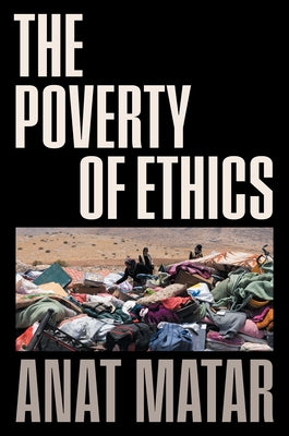 The Poverty of Ethics by Matar, Anat