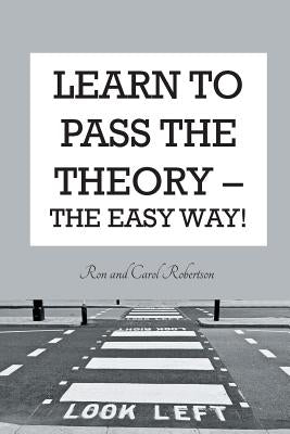 Learn To Pass The Theory: The Easy Way by Robertson, Ron and Carol