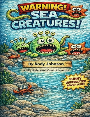 Warning! Sea Creatures!: Two Comic Adventures Featuring Attack of Captain Bubblebeard by Johnson, Kody