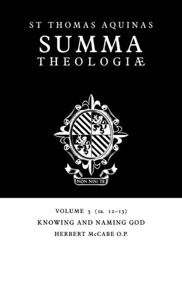 Summa Theologiae: Volume 3, Knowing and Naming God: 1a. 12-13 by Aquinas, Thomas