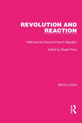 Revolution and Reaction: 1848 and the Second French Republic by Price, Roger