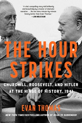 The Hour Strikes: Churchill, Roosevelt, and Hitler at the Hinge of History, 1941 by Thomas, Evan