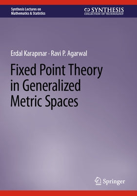 Fixed Point Theory in Generalized Metric Spaces by Karapinar, Erdal