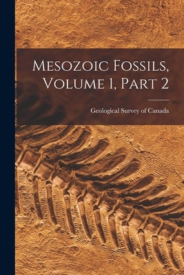 Mesozoic Fossils, Volume 1, part 2 by Geological Survey of Canada