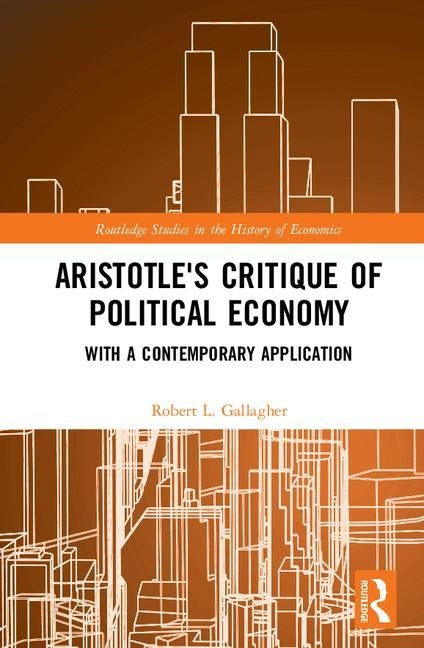 Aristotle's Critique of Political Economy: With a Contemporary Application by Gallagher, Robert L.