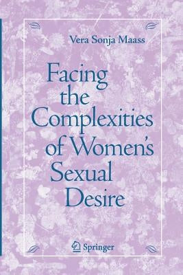 Facing the Complexities of Women's Sexual Desire by Maass, Vera S.