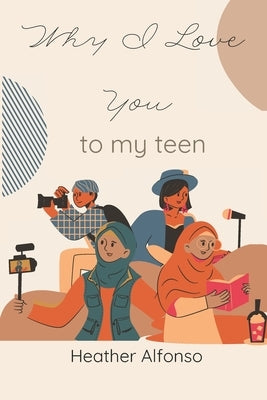Why I Love You: to my teen by Alfonso, Heather