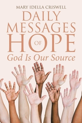 Daily Messages of Hope: God Is Our Source by Idella Criswell, Mary