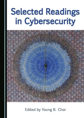 Selected Readings in Cybersecurity by Choi, Young B.