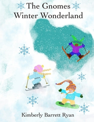 The Gnomes Winter Wonderland: Winter is Celebrated with the Gnomes and their Animal Friends by Ryan, Kimberly Barrett