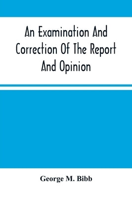An Examination And Correction Of The Report And Opinion Of Attorney General Clifford To The President On The Spanish Grants For Lands In Louisiana, Kn by M. Bibb, George