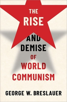 The Rise and Demise of World Communism by Breslauer, George W.