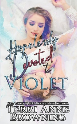 Hopelessly Devoted to Violet: Hopelessly Devoted Novella by Browning, Terri Anne
