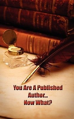 You're a Published Author...Now What? by Publications, Asta