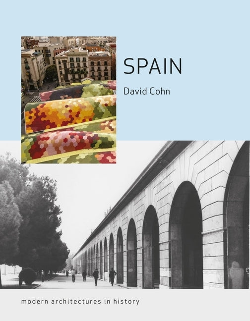 Spain: Modern Architectures in History by Cohn, David