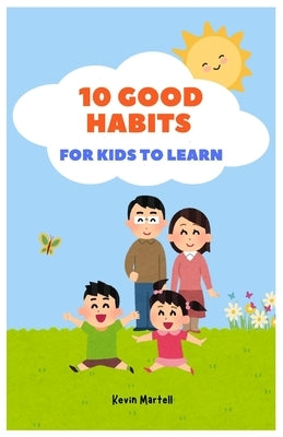 10 Good Habits For Kids To Learn by Martell, Kevin