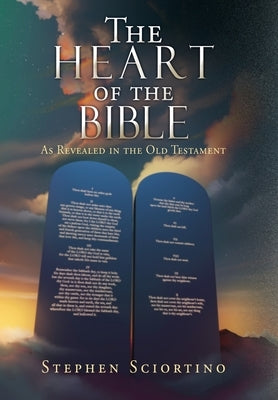 The Heart of the Bible: As Revealed in the Old Testament by Sciortino, Stephen