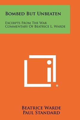 Bombed But Unbeaten: Excerpts From The War Commentary Of Beatrice L. Warde by Warde, Beatrice