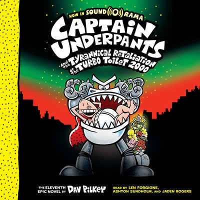 Captain Underpants and the Tyrannical Retaliation of the Turbo Toilet 2000 (Captain Underpants #11): Volume 11 by Pilkey, Dav