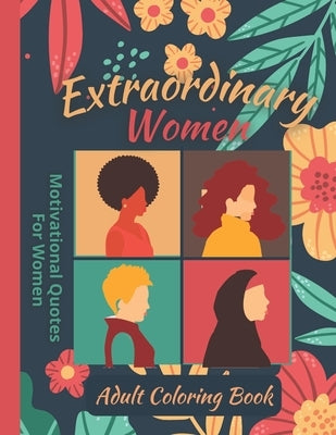 Extraordinary Women: Adult Coloring Book Motivational Quotes For Women by King, April