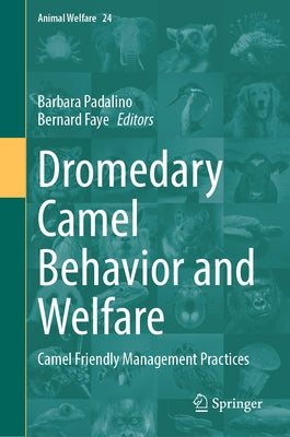 Dromedary Camel Behavior and Welfare: Camel Friendly Management Practices by Padalino, Barbara