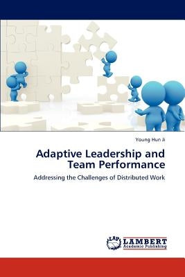 Adaptive Leadership and Team Performance by Ji, Young Hun