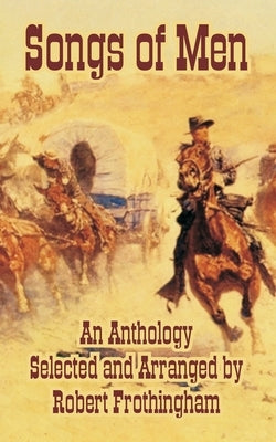 Songs of Men, An Anthology by Frothingham, Robert